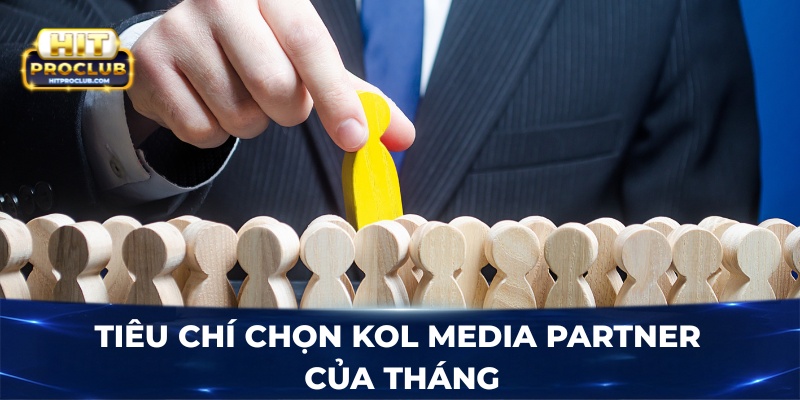 Tiêu chí chọn KOL Media Partner của tháng