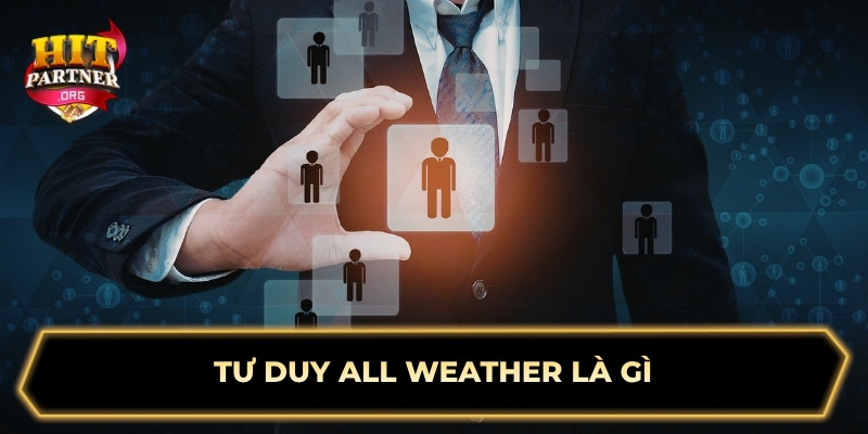 Tư duy All Weather là gì?
