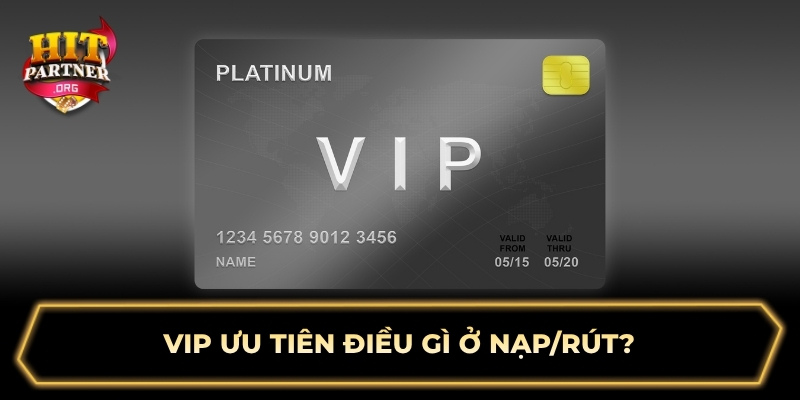 VIP ưu tiên điều gì ở nạp/rút?