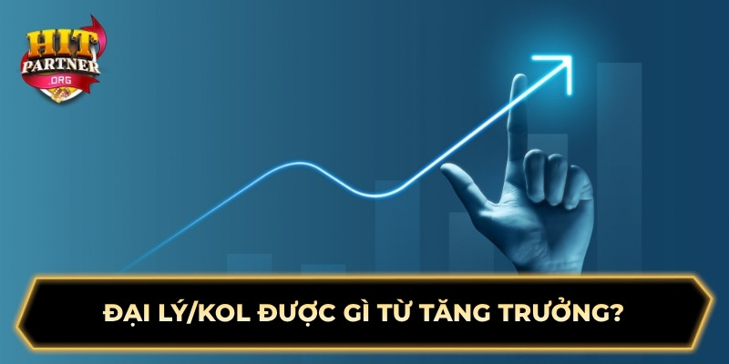 Đại lý/KOL được gì từ tăng trưởng?