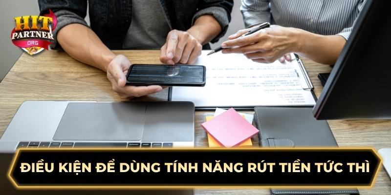 Điều kiện để dùng rút tiền tức thì