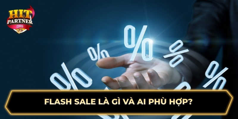 Flash Sale là gì và ai phù hợp?