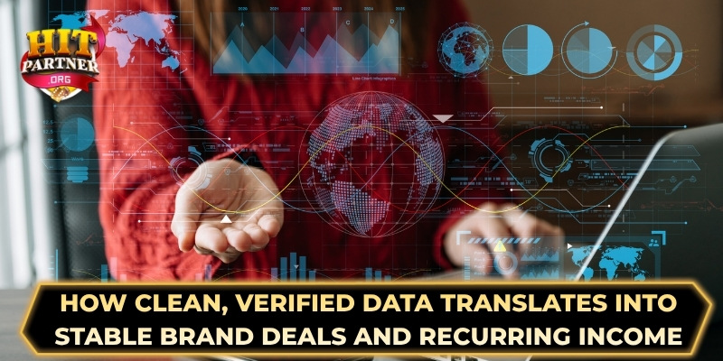 How clean, verified data translates into stable brand deals and recurring income 