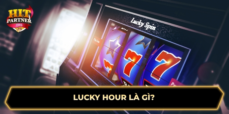 Lucky Hour là gì?