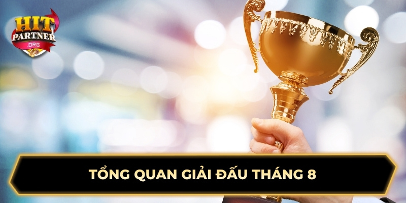 Tổng quan giải đấu tháng 8