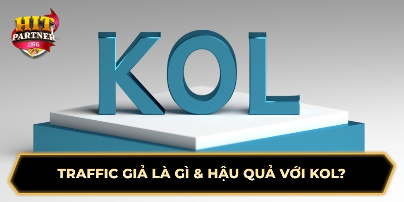 Traffic giả là gì & hậu quả với KOL?