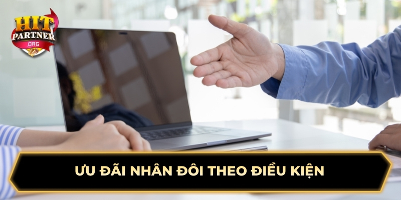 Ưu đãi nhân đôi theo điều kiện