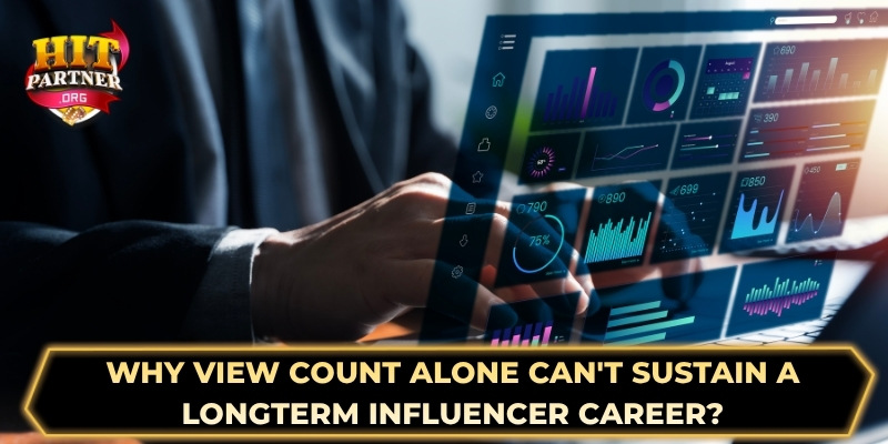 Why view count alone can't sustain a long-term influencer career?