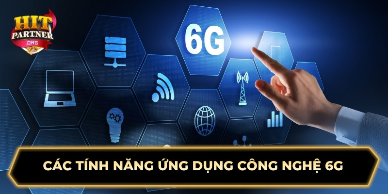Các tính năng ứng dụng công nghệ 6G 
