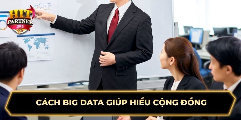 Cách Big Data giúp hiểu cộng đồng 