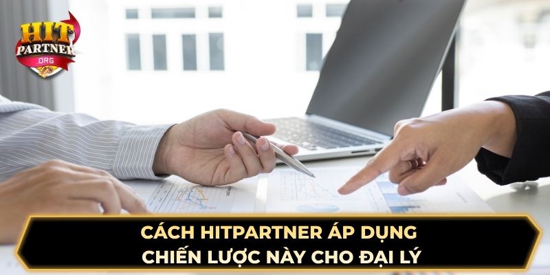 Cách Hitpartner áp dụng chiến lược này cho đại lý