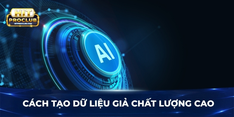 Cách tạo dữ liệu giả chất lượng cao