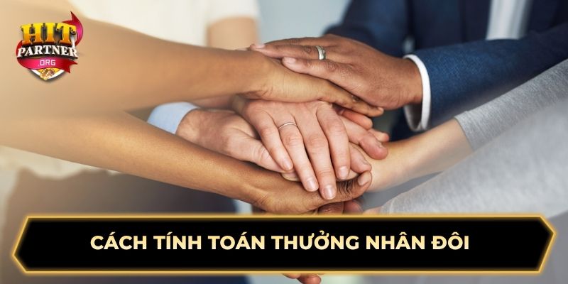 Cách tính toán thưởng nhân đôi 