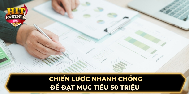 Chiến lược nhanh chóng để đạt mục tiêu 50 triệu 