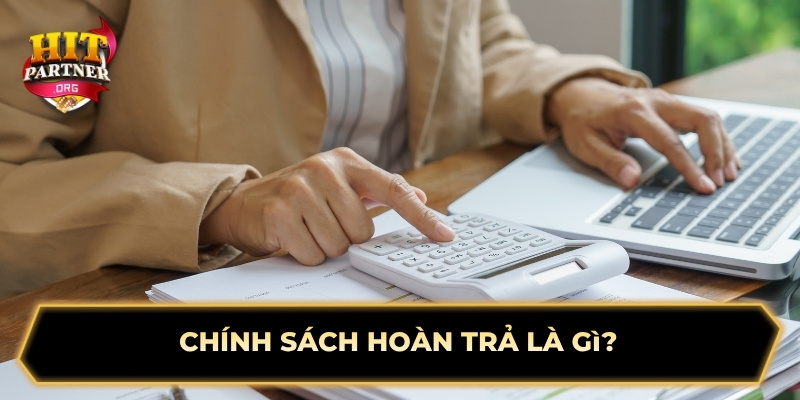 Chính sách hoàn trả là gì?