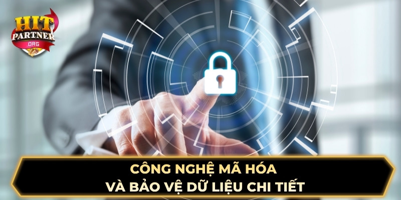 Công nghệ mã hóa và bảo vệ dữ liệu chi tiết