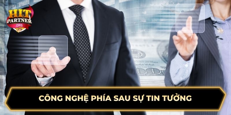 Công nghệ phía sau sự tin tưởng
