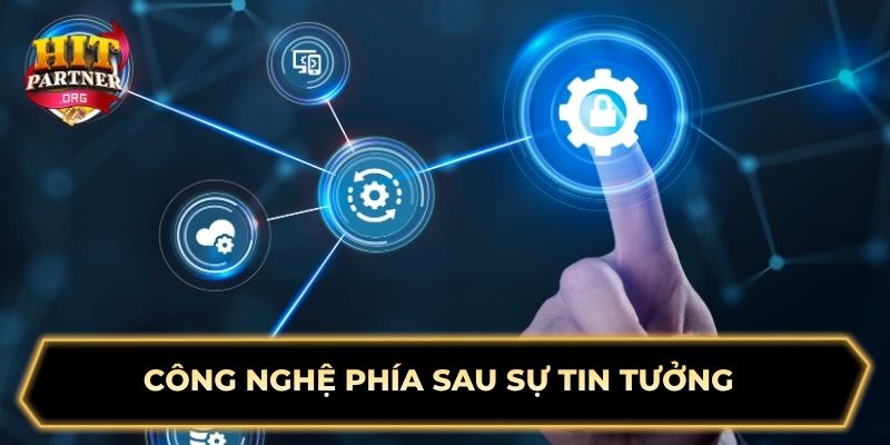 Công nghệ phía sau sự tin tưởng