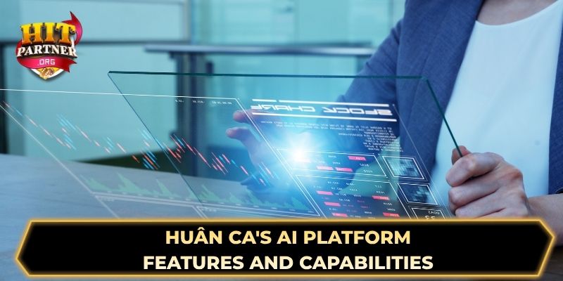 Huân Ca's AI Platform - Features and Capabilities