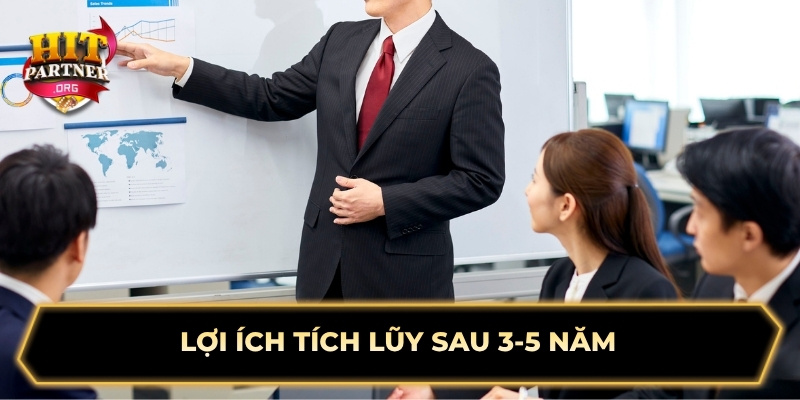 Lợi ích tích lũy sau 3-5 năm