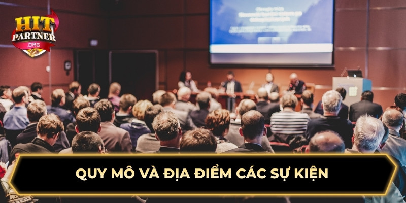 Quy mô và địa điểm các sự kiện