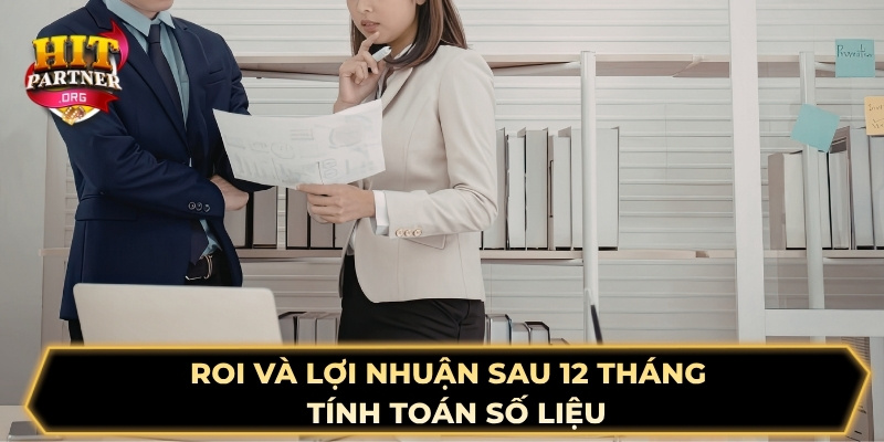 ROI và lợi nhuận sau 12 tháng - Tính toán số liệu