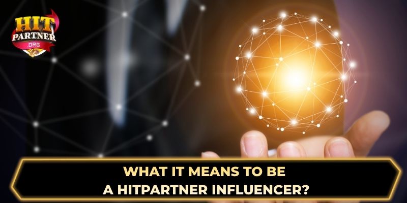 What it means to be a Hitpartner influencer ?