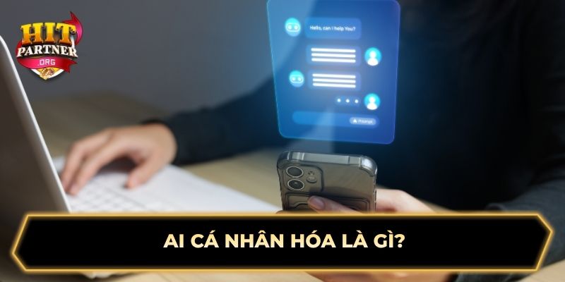 AI cá nhân hóa là gì?