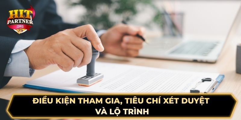 Điều kiện tham gia, tiêu chí xét duyệt và lộ trình  