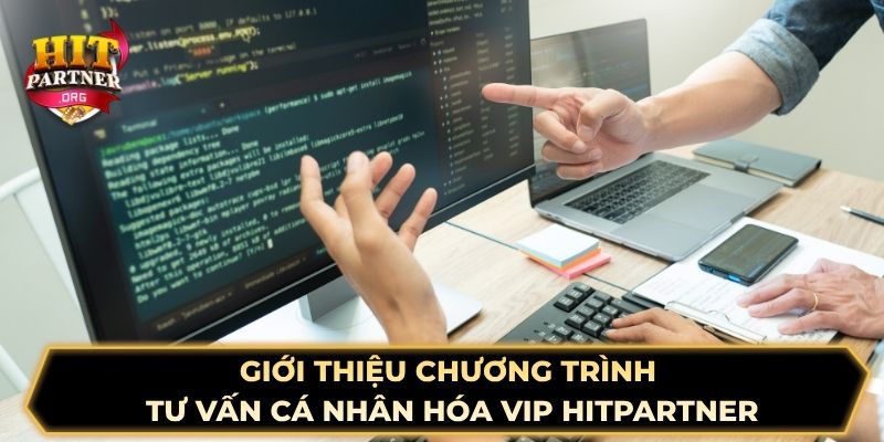 Giới thiệu chương trình tư vấn cá nhân hóa VIP Hitpartner