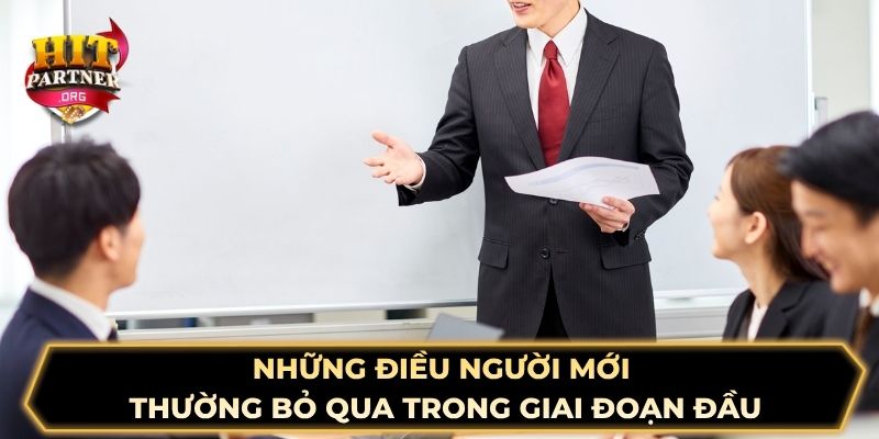 Những điều người mới thường bỏ qua trong giai đoạn đầu