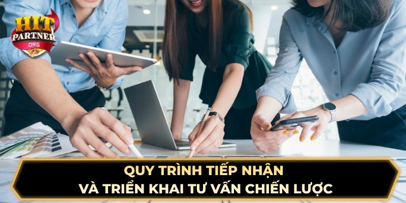 Quy trình tiếp nhận và triển khai tư vấn chiến lược