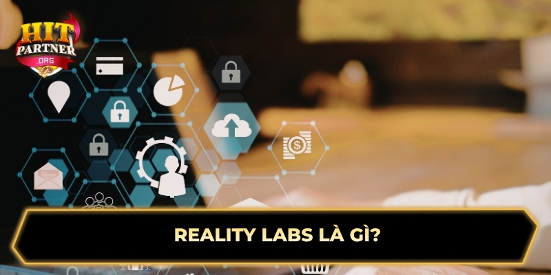 Reality Labs là gì? 