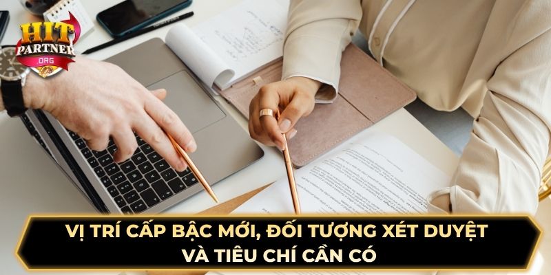 Vị trí cấp bậc mới, đối tượng xét duyệt và tiêu chí cần có